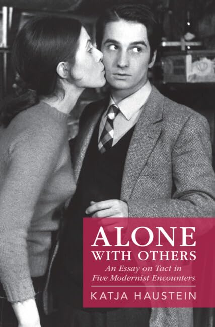 Alone with Others: An Essay on Tact in Five Modernist Encounters by Katja Haustein (2001)